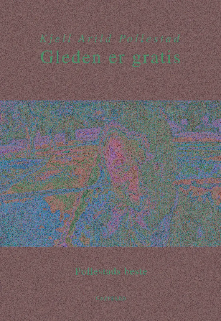 Omslag Gleden er gratis. Pollestads beste av Kjell A. Pollestad (Ebok)