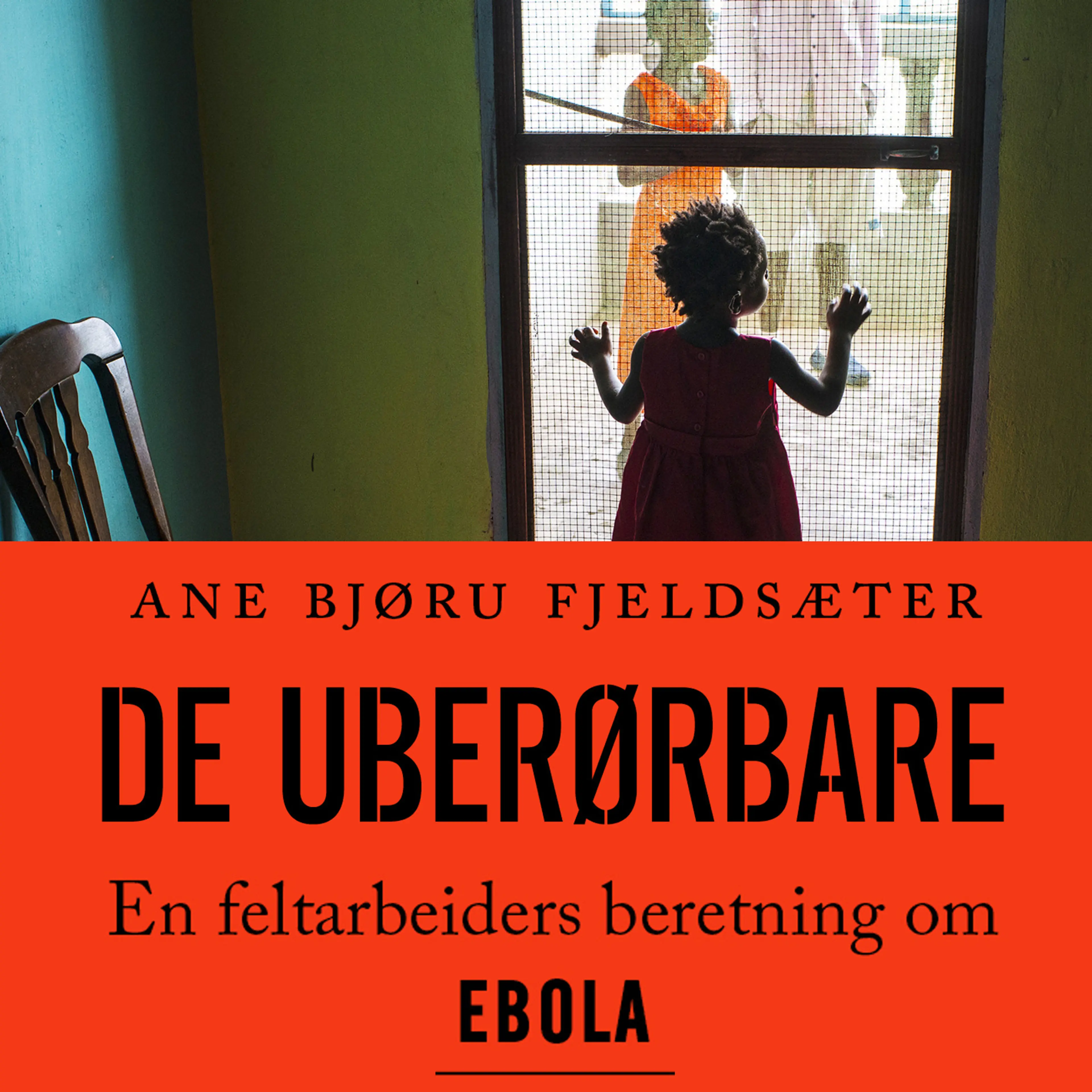Omslag De uberørbare: En feltarbeiders beretning om Ebola av Ane Bjøru Fjeldsæter (Lydbok)