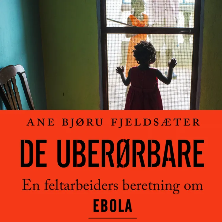 Omslag De uberørbare: En feltarbeiders beretning om Ebola av Ane Bjøru Fjeldsæter (Lydbok)