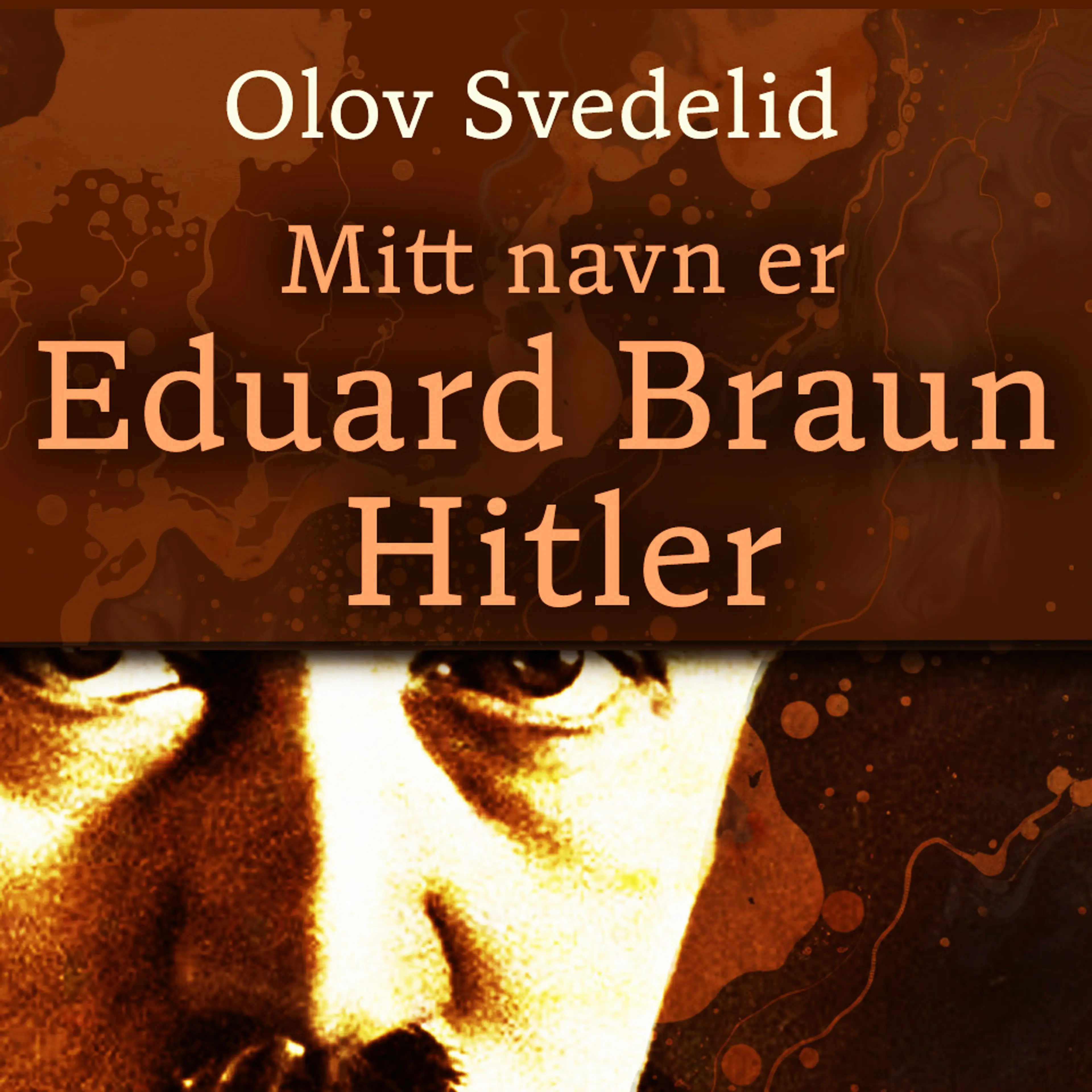 Omslag Mitt navn er Eduard Braun Hitler av Olov Svedelid (Lydbok)