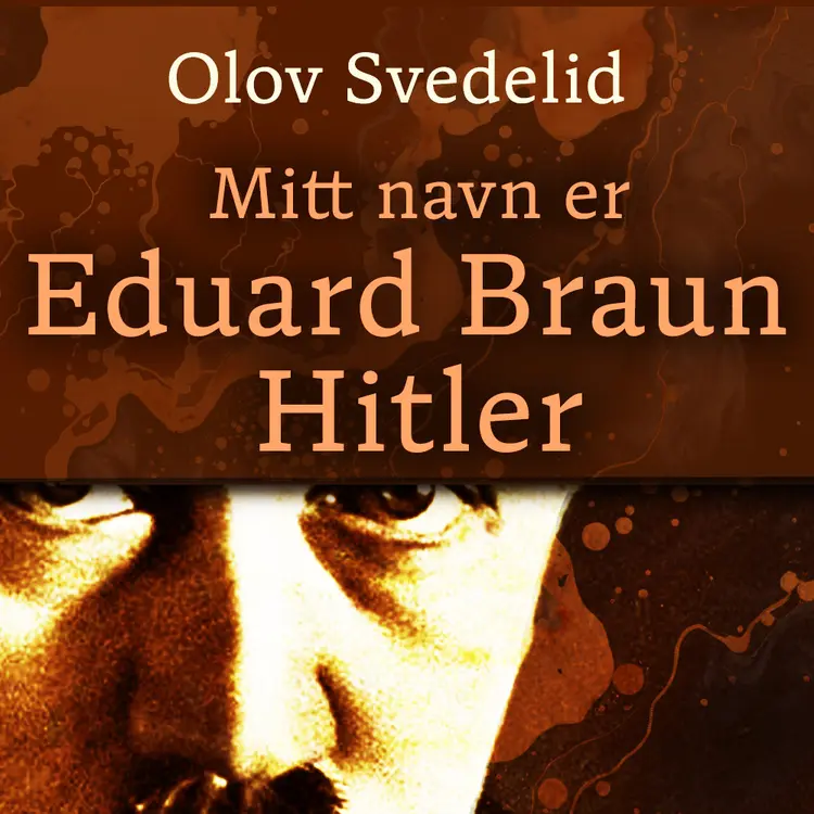 Omslag Mitt navn er Eduard Braun Hitler av Olov Svedelid (Lydbok)