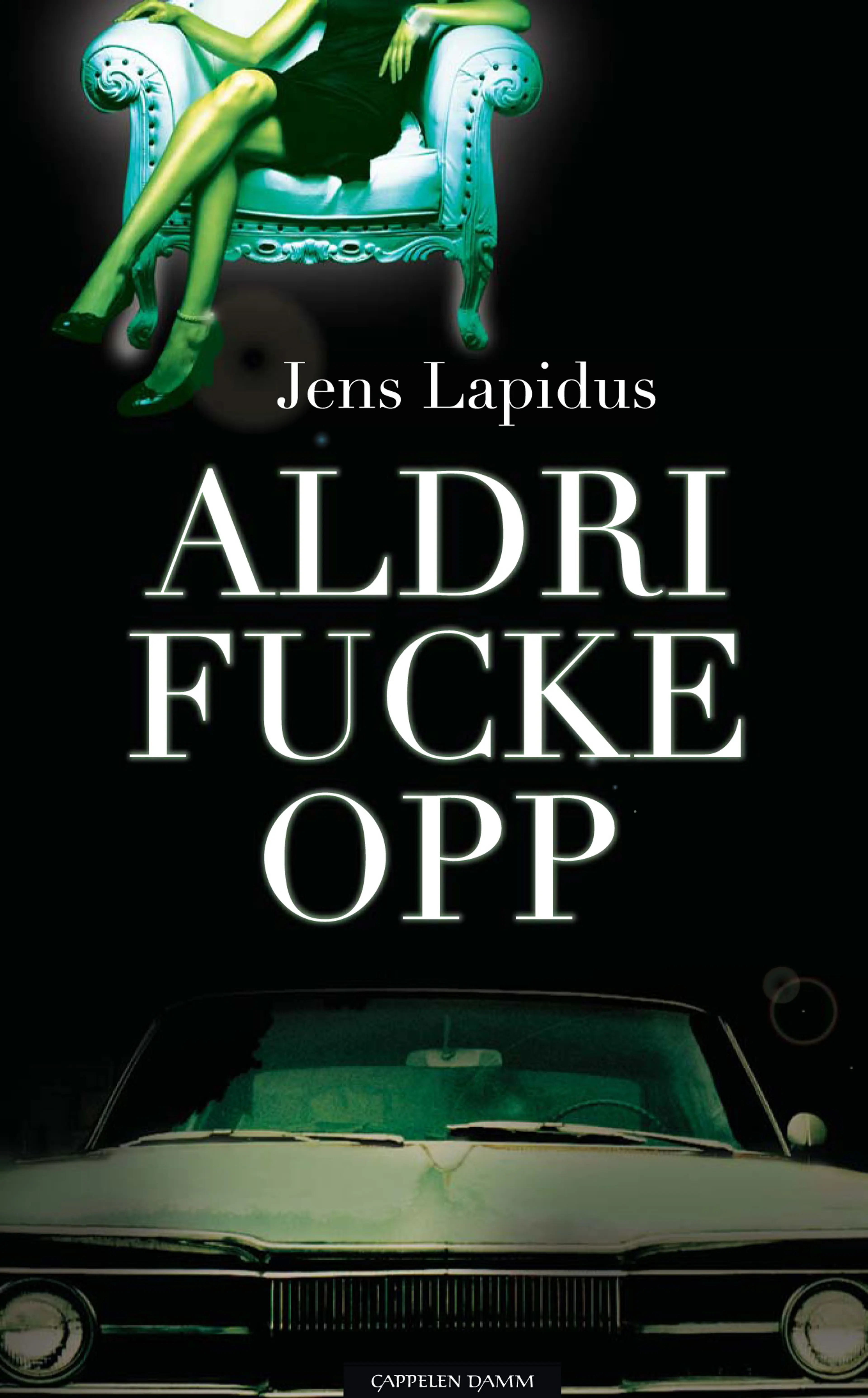 Omslag Aldri fucke opp av Jens Lapidus (Heftet)