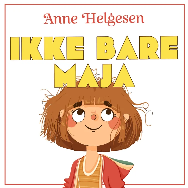 Omslag Ikke bare Maja av Anne Helgesen (Lydbok)
