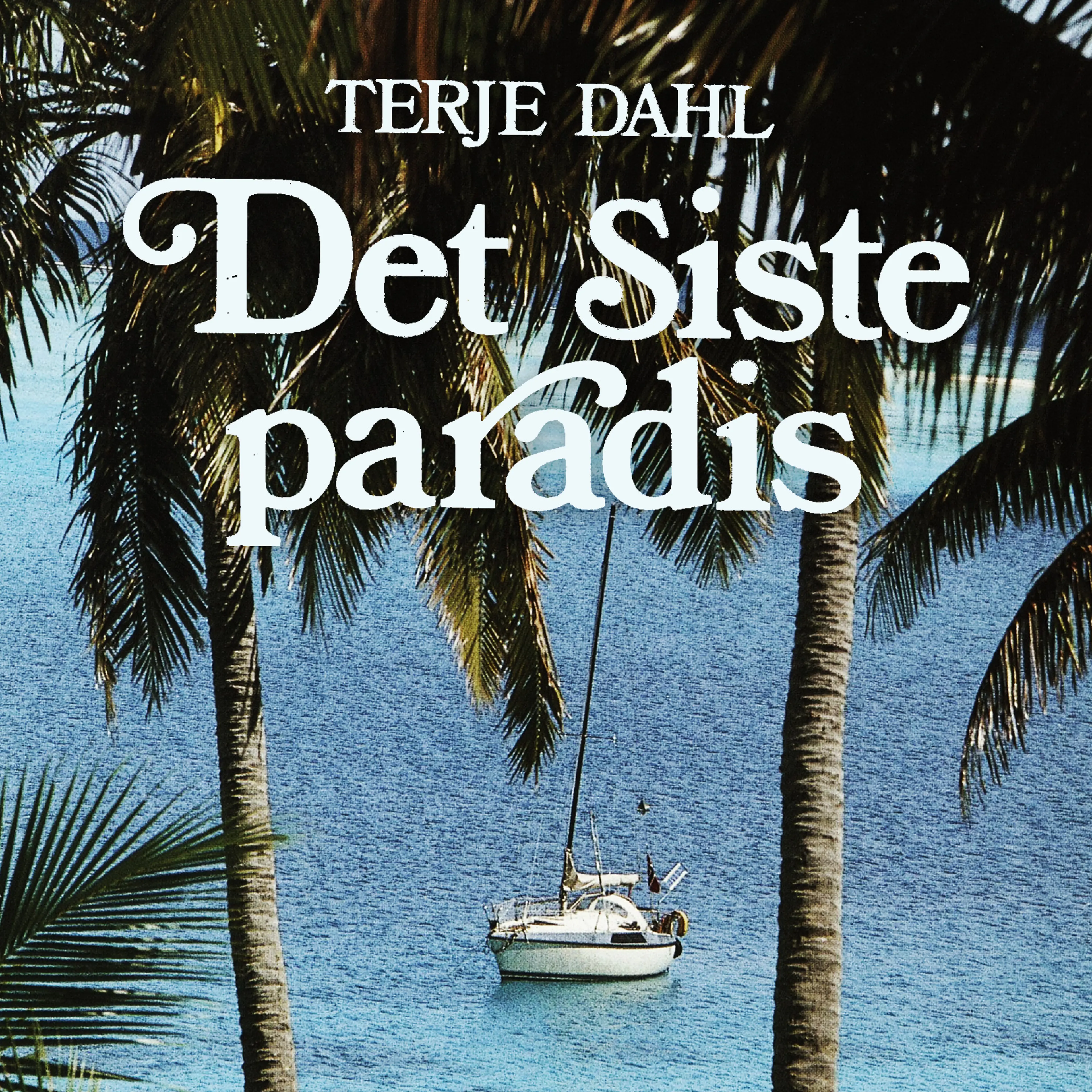 Omslag Det siste paradis - Beretningen om en enmannsseilas til drømmenes øy av Terje Dahl (Lydbok)