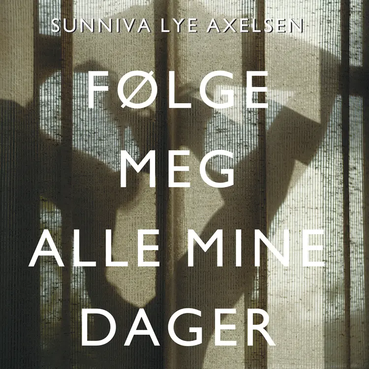 Omslag Følge meg alle mine dager av Sunniva Lye Axelsen (Lydbok)