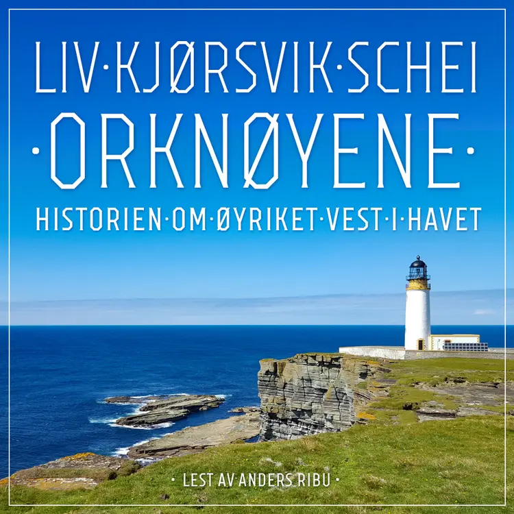 Omslag Orknøyene - Historien om øyriket vest i havet av Liv Kjørsvik Schei (Lydbok)