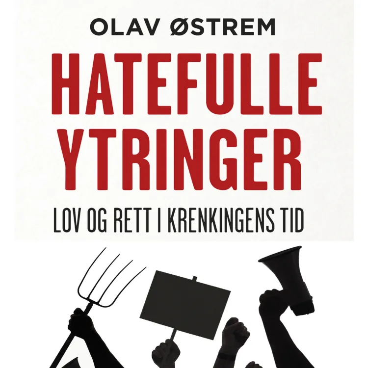 Omslag Hatefulle ytringer - Lov og rett i krenkingens tid av Olav Østrem (Lydbok)
