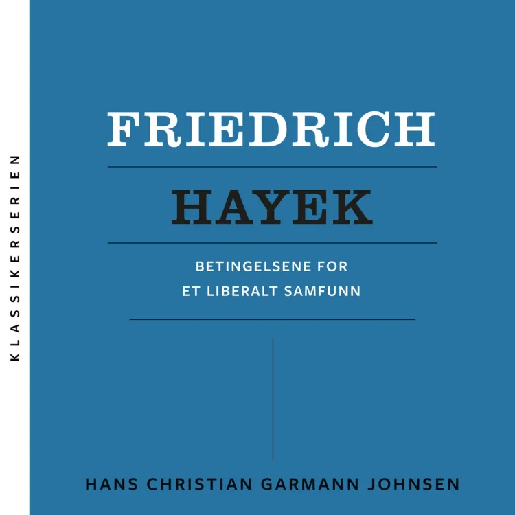 Omslag Friedrich Hayek - Betingelsene for et liberalt samfunn av Hans Chr. Garmann Johnsen (Lydbok)