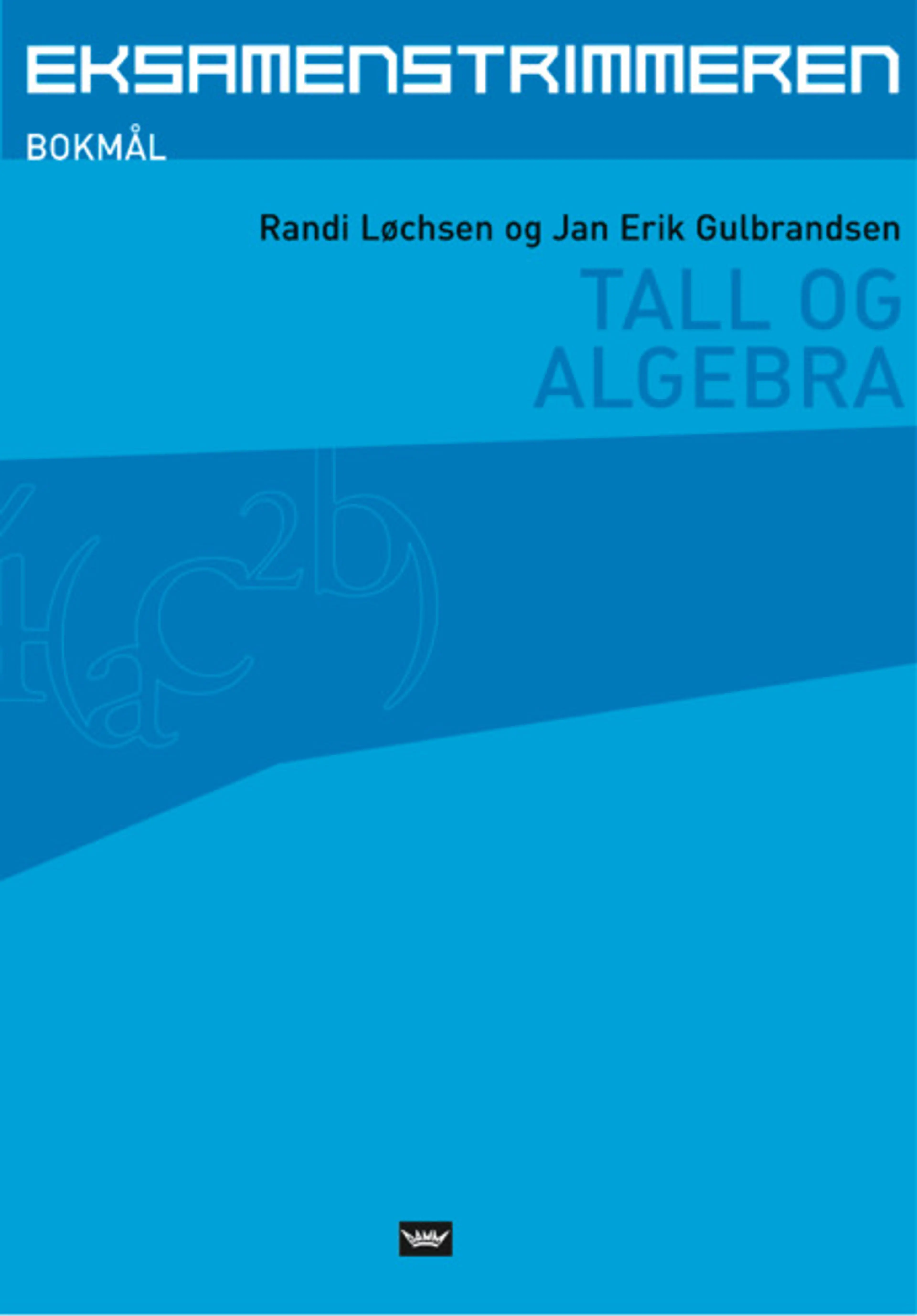 Omslag Eksamenstrimmeren, Tall og algebra, bokmål av Jan Erik Gulbrandsen og Randi Løchsen (Heftet)