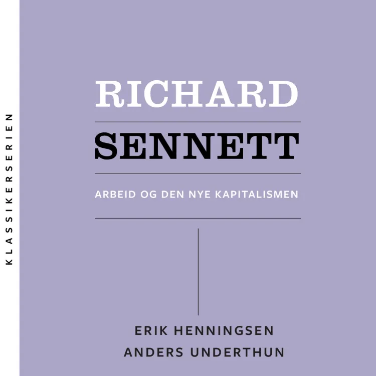 Omslag Richard Sennett - Arbeid og den nye kapitalismen av Erik Henningsen og Anders Underthun (Lydbok)