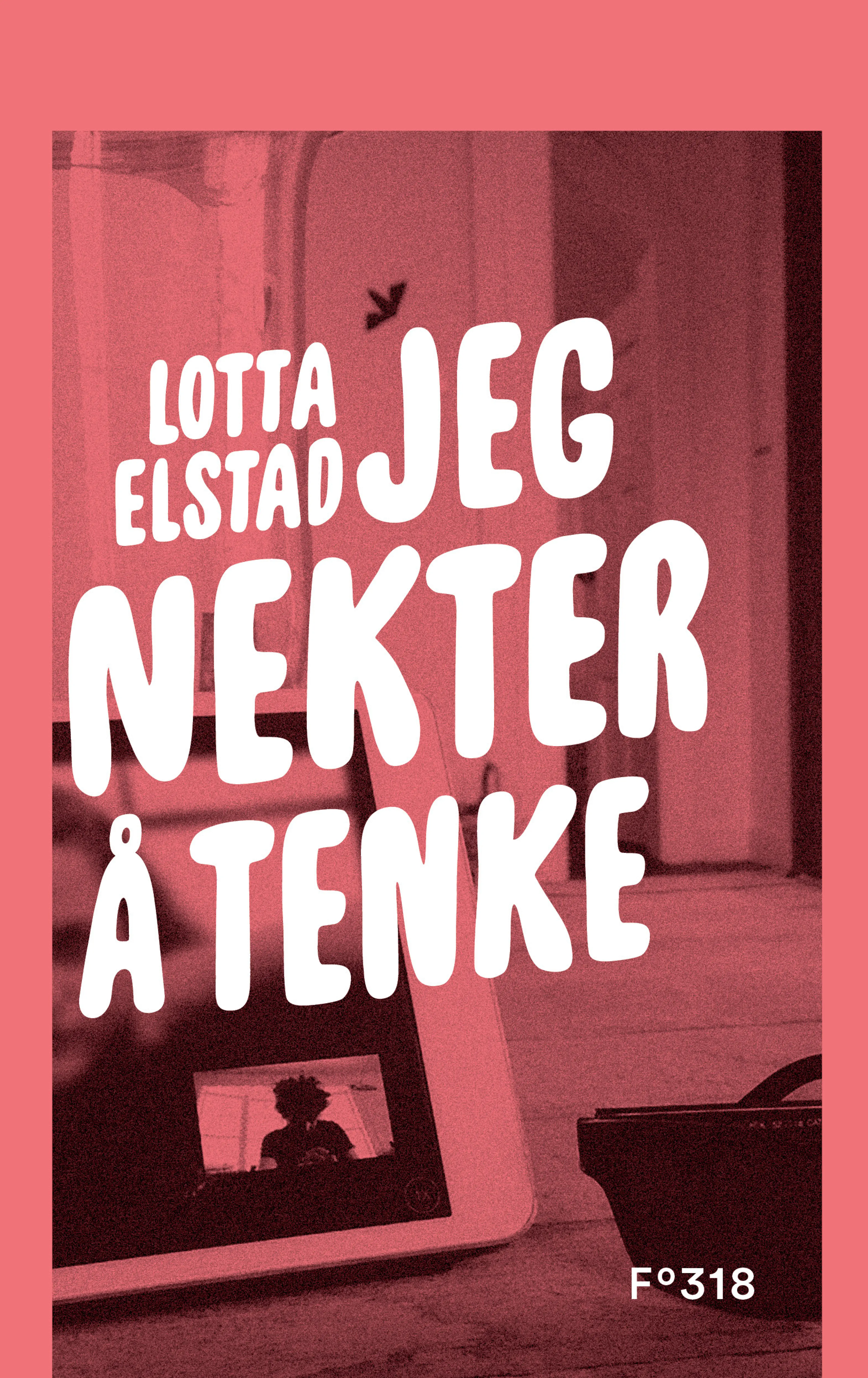Omslag Jeg nekter å tenke av Lotta Elstad (Innbundet)