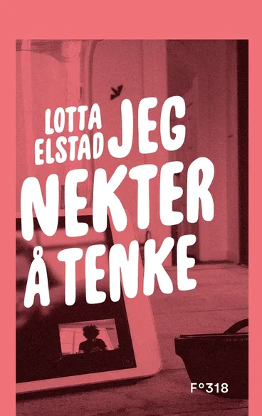 Omslag Jeg nekter å tenke av Lotta Elstad (Innbundet)