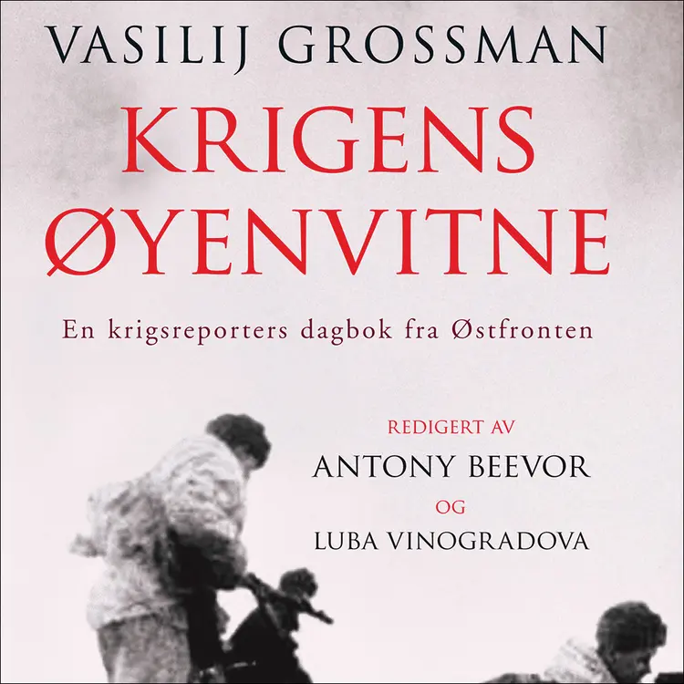 Omslag Krigens øyenvitne av Vasilij Grossman og Antony Beevor (Lydbok)