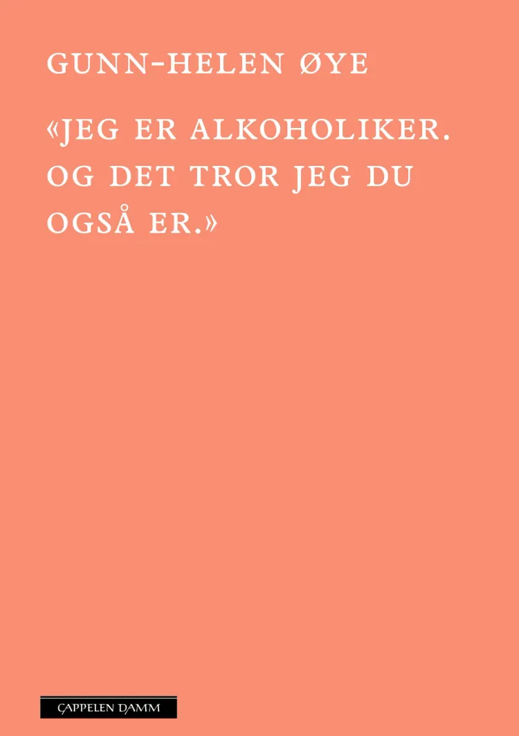 Omslag «Jeg er alkoholiker. Og det tror jeg du også er» av Gunn-Helen Øye (Ebok)