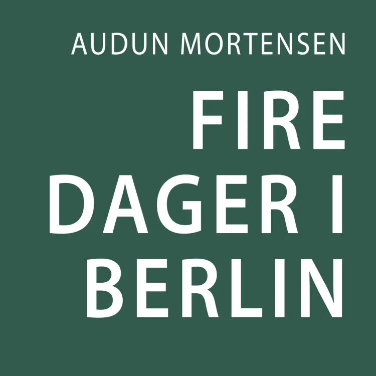 Omslag Fire dager i Berlin av Audun Mortensen (Lydbok)