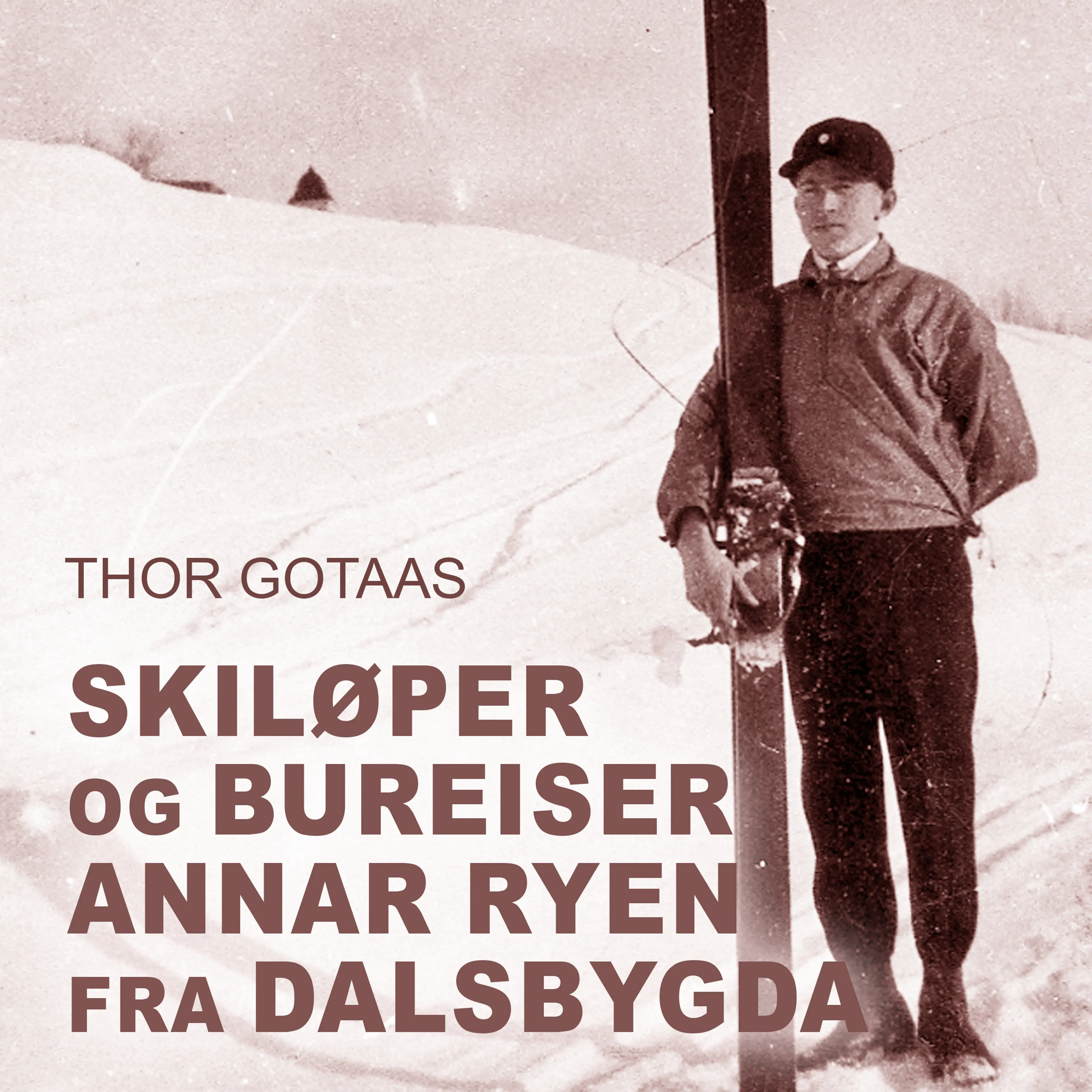Omslag Skiløper og bureiser Annar Ryen fra Dalsbygda av Thor Gotaas (Lydbok)