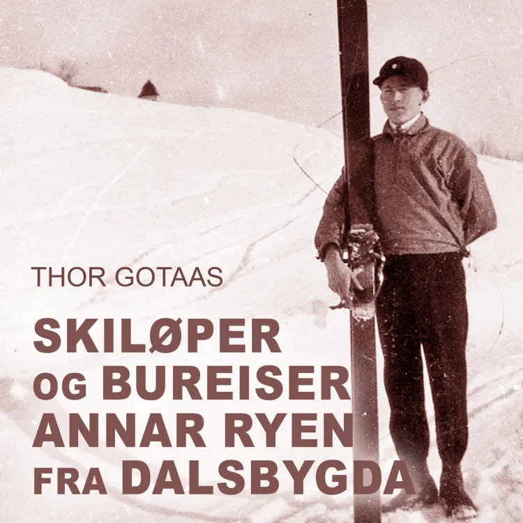 Omslag Skiløper og bureiser Annar Ryen fra Dalsbygda av Thor Gotaas (Nedlastbar lydbok)