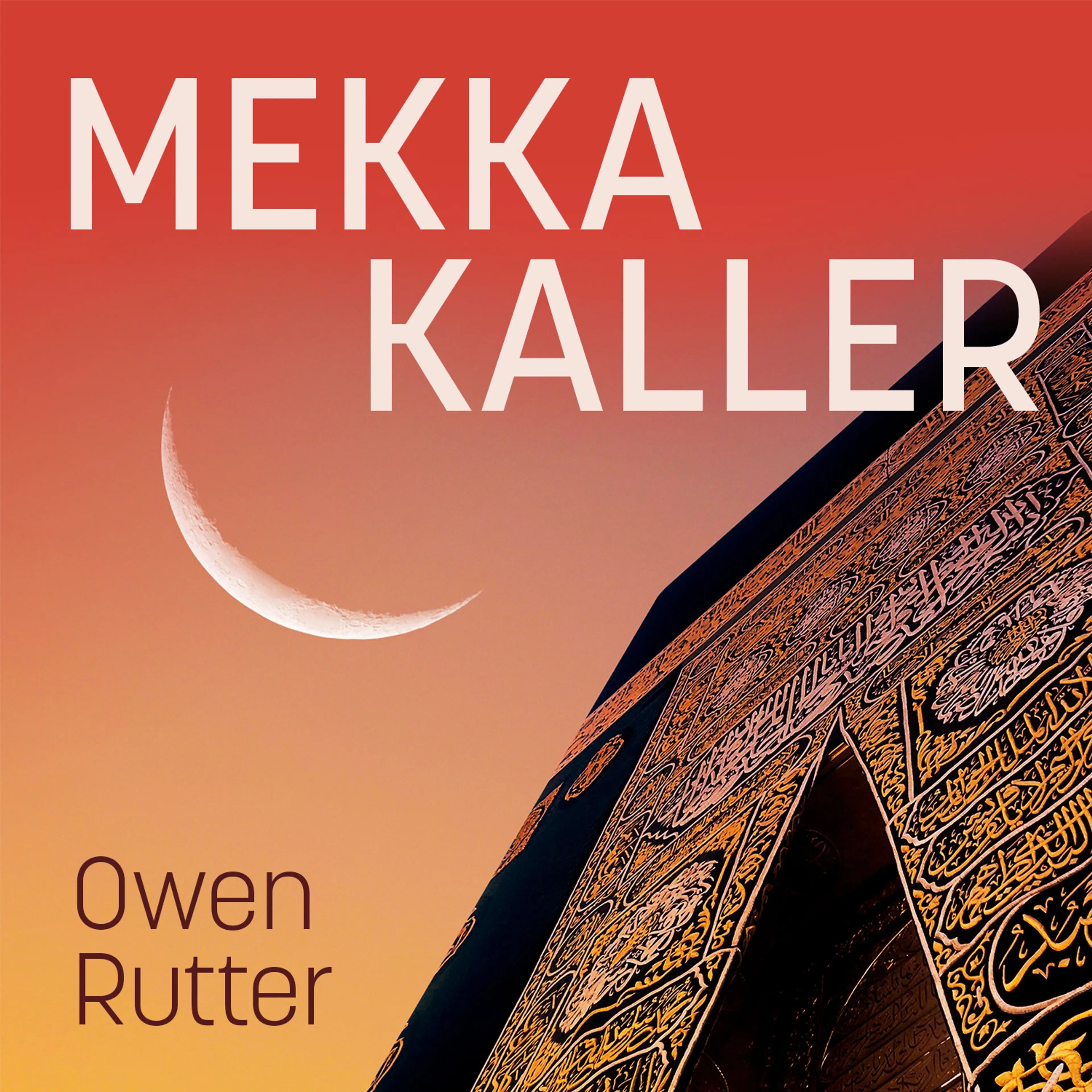 Omslag Mekka kaller - Autentisk beretning om David Chales merkelige opplevelser av Owen Rutter (Lydbok)