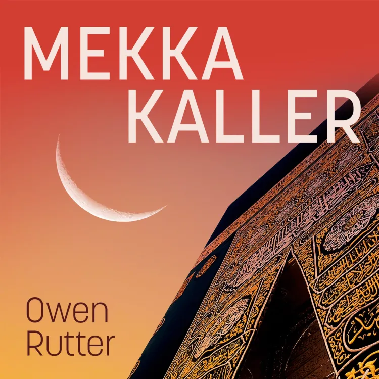 Omslag Mekka kaller - Autentisk beretning om David Chales merkelige opplevelser av Owen Rutter (Lydbok)