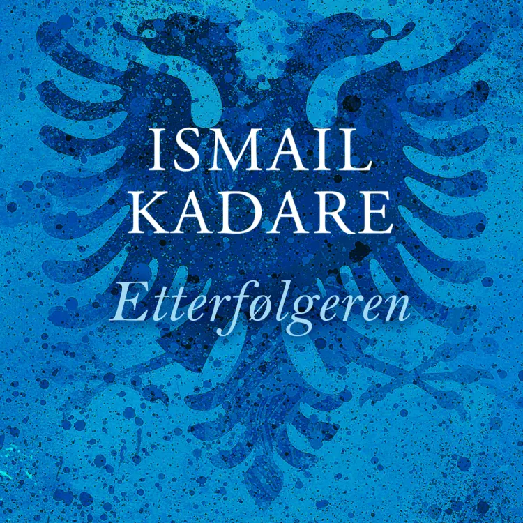 Omslag Etterfølgeren av Ismail Kadare (Lydbok)