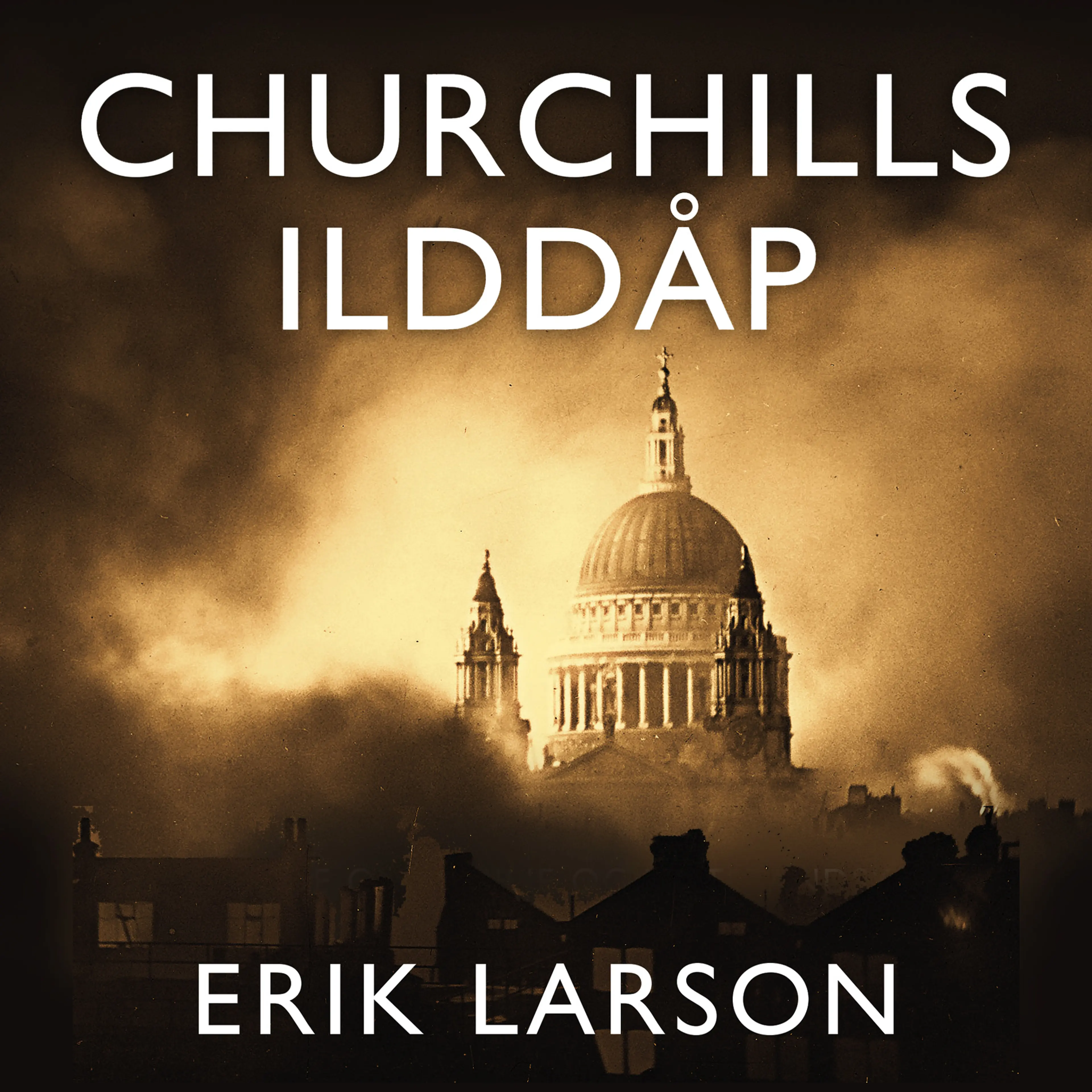 Omslag Churchills ilddåp - En historie om familie og motstandskraft under bombingen av London 1940-1941 av Erik Larson (Lydbok)
