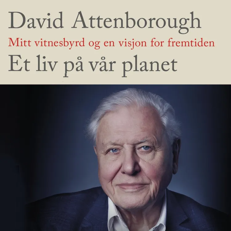 Omslag Et liv på vår planet - Mitt vitnesbyrd og en visjon for fremtiden av David Attenborough (Lydbok)