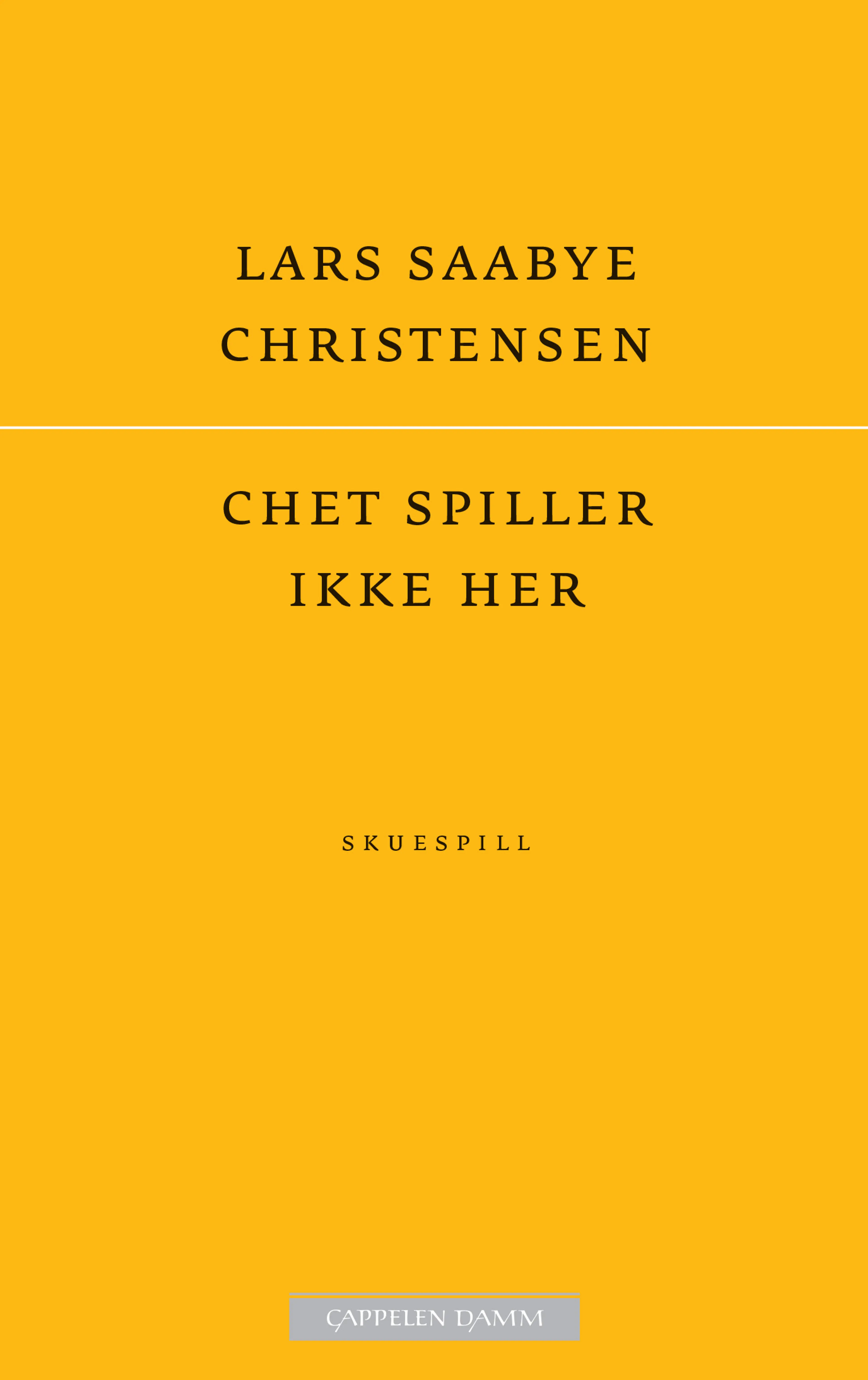 Omslag Chet spiller ikke her av Lars Saabye Christensen (Ebok)