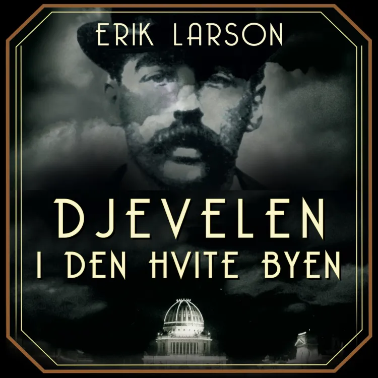 Omslag Djevelen i den hvite byen - mord, magi og mani på verdensutstillingen som forandret USA av Erik Larson (Lydbok)