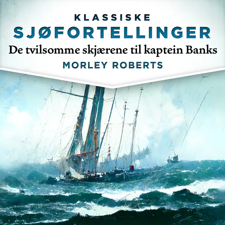 Omslag De tvilsomme skjærene til kaptein Banks av Morley Roberts (Lydbok)