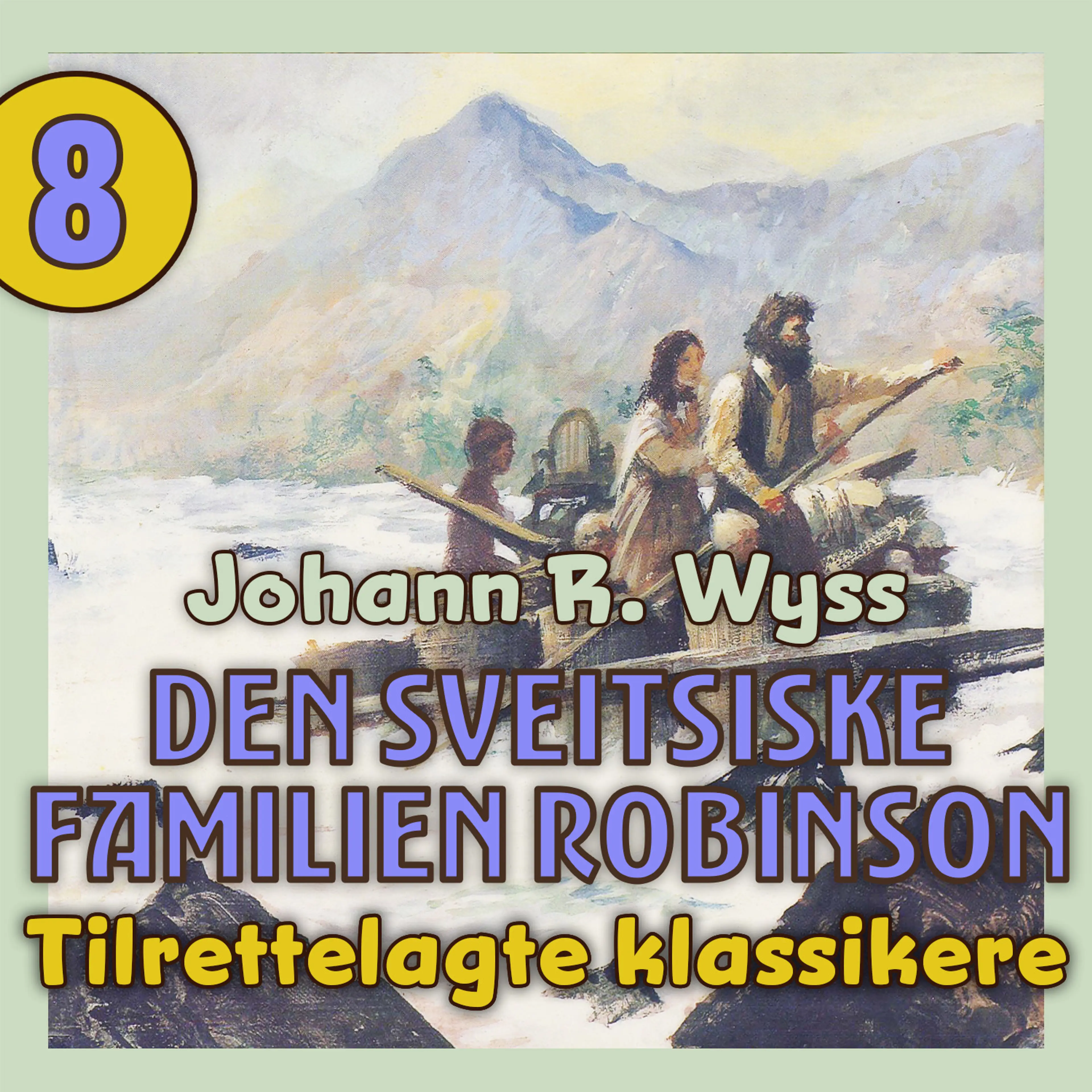 Omslag Den sveitsiske familien Robinson av Johann R. Wyss (Lydbok)