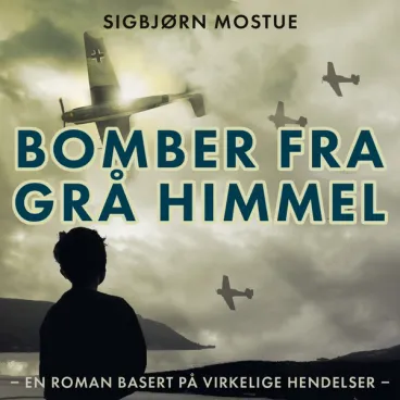 Omslag Bomber fra grå himmel av Sigbjørn Mostue (Lydbok)