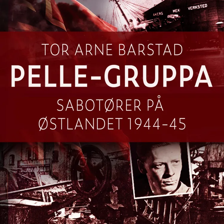 Omslag Pelle-gruppa - Sabotører på Østlandet 1944-45 av Tor Arne Barstad (Lydbok)