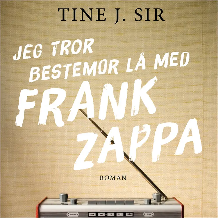 Omslag Jeg tror bestemor lå med Frank Zappa av Tine J. Sir (Lydbok)