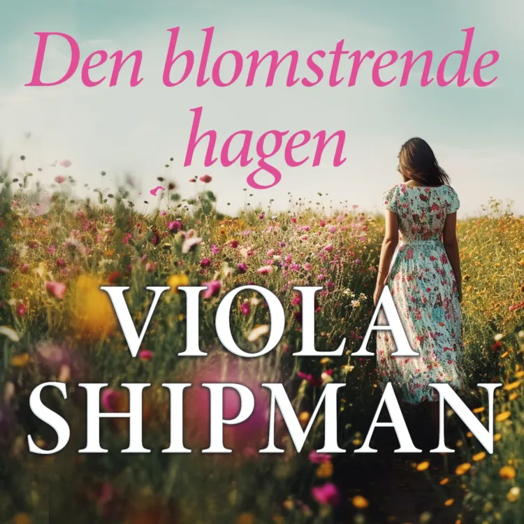 Omslag Den blomstrende hagen av Viola Shipman (Lydbok)