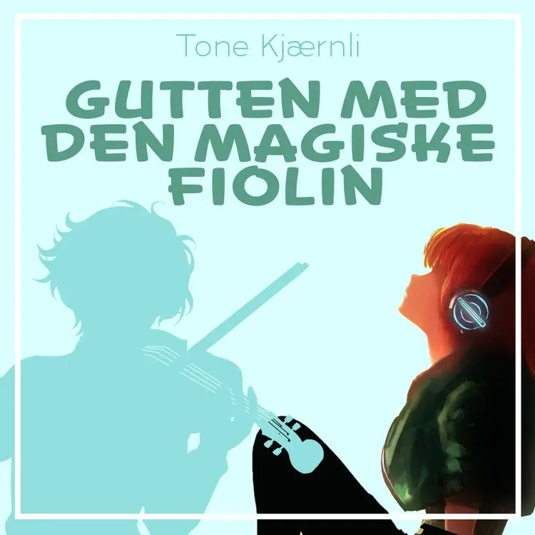 Omslag Gutten med den magiske fiolin av Tone Kjærnli (Lydbok)