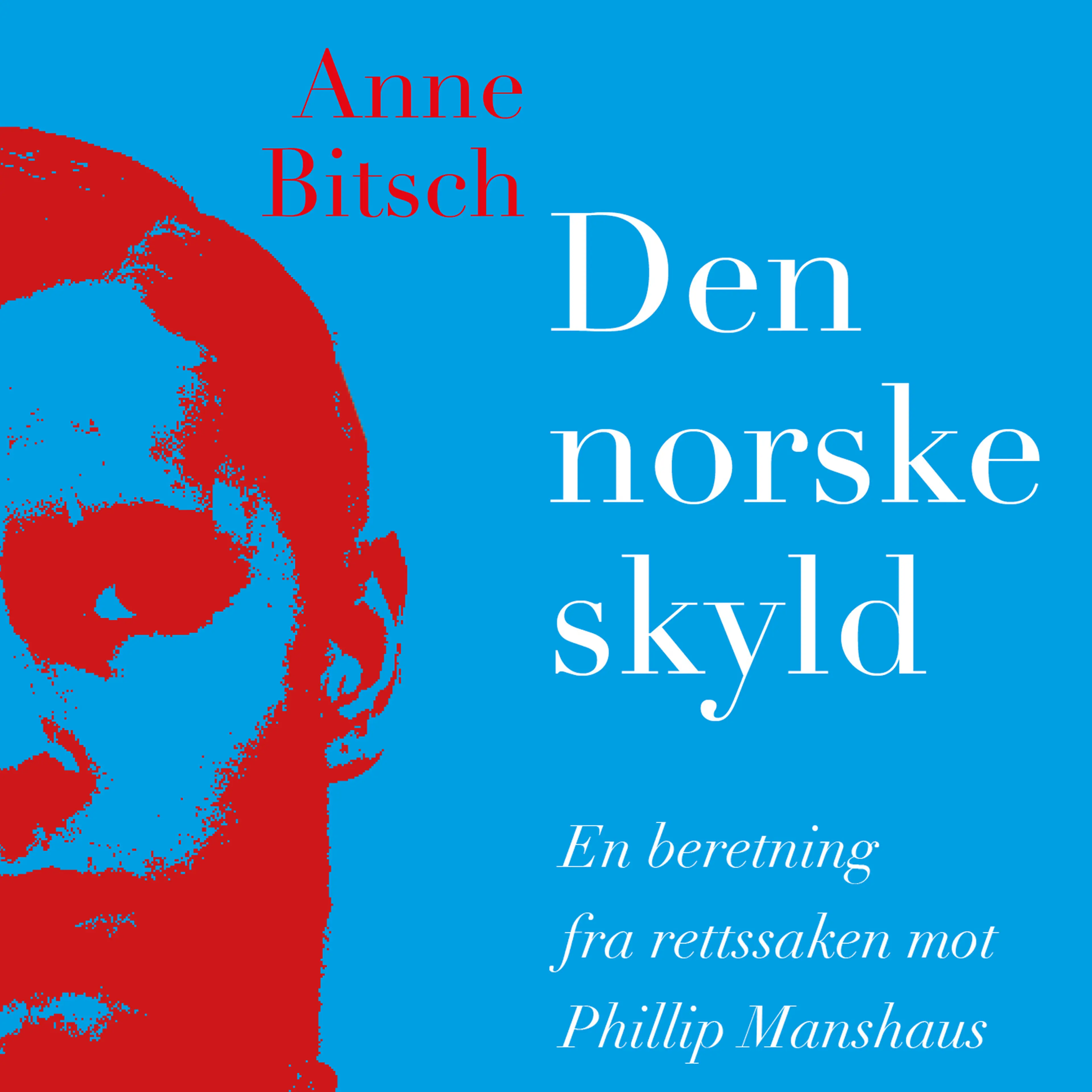 Omslag Den norske skyld - En beretning fra rettssaken mot Philip Manshaus av Anne Bitsch (Lydbok)