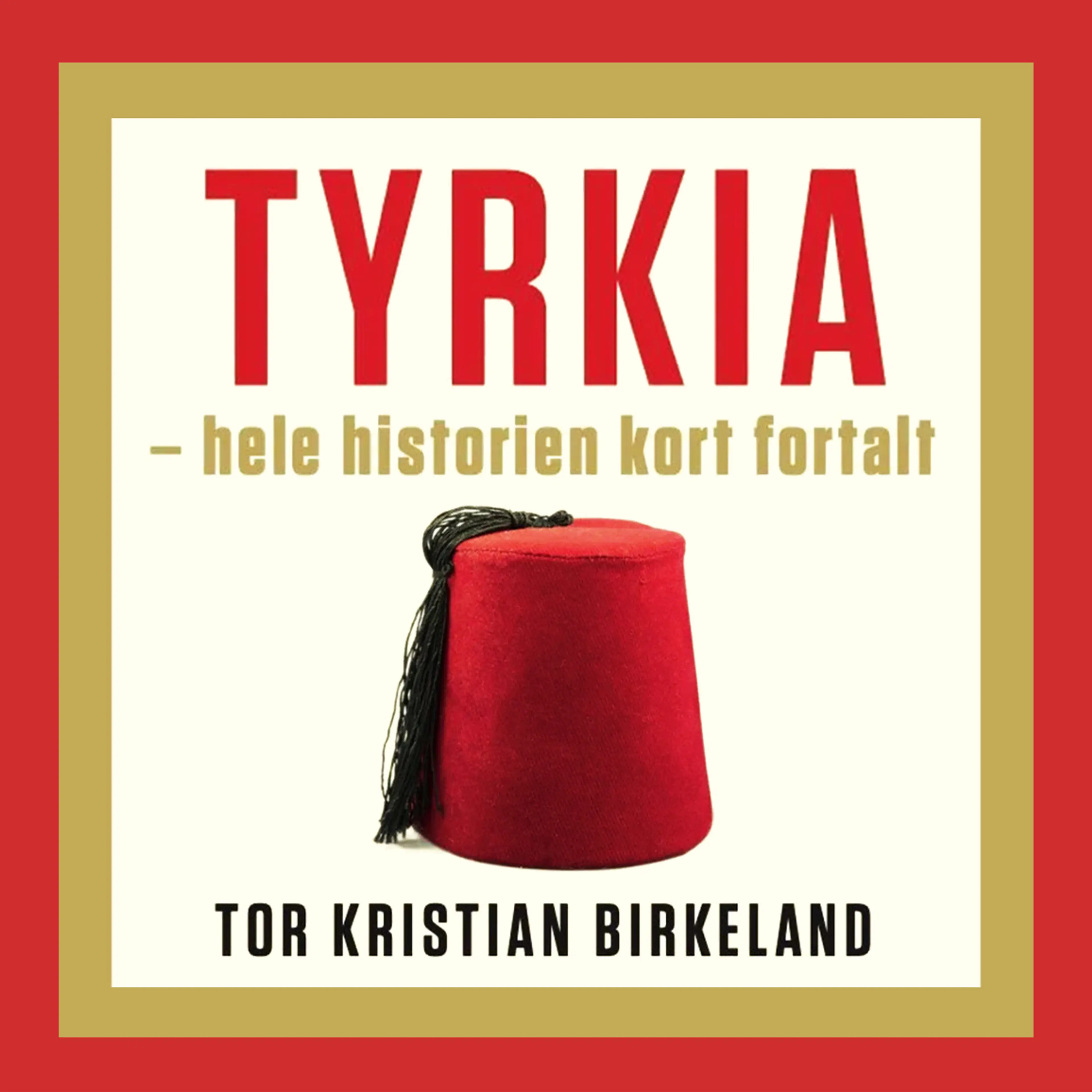 Omslag Tyrkia - hele historien kort fortalt av Tor Kristian Birkeland (Lydbok)
