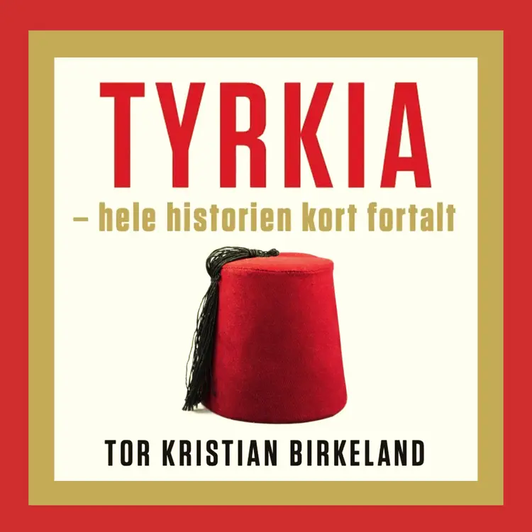 Omslag Tyrkia - hele historien kort fortalt av Tor Kristian Birkeland (Lydbok)