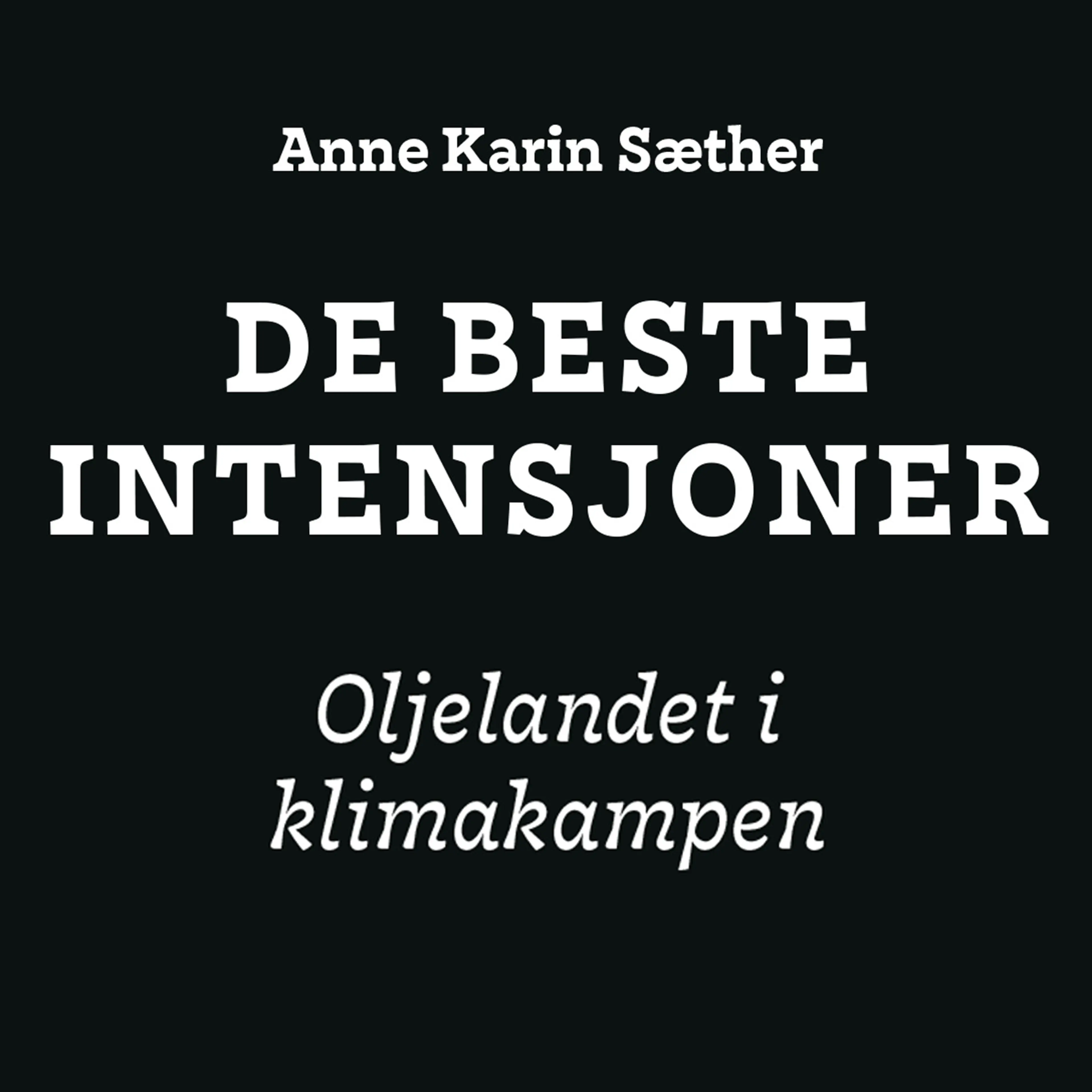 Omslag De beste intensjoner - Oljelandet i klimakampen av Anne Karin Sæther (Lydbok)