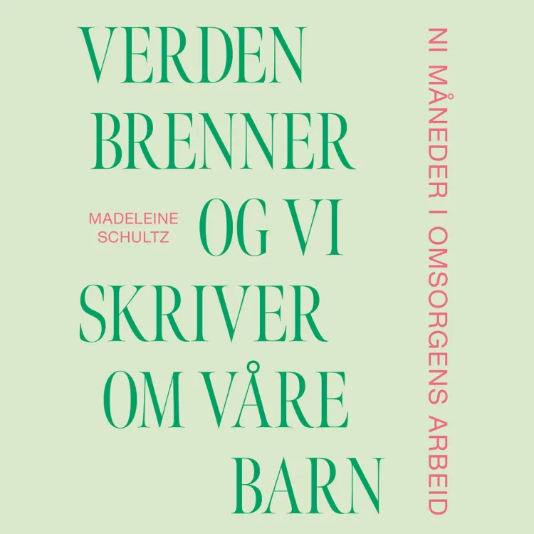 Omslag Verden brenner og vi skriver om våre barn av Madeleine Schultz (Lydbok)