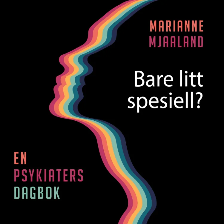 Omslag Bare litt spesiell? En psykiaters dagbok av Marianne Mjaaland (Lydbok)