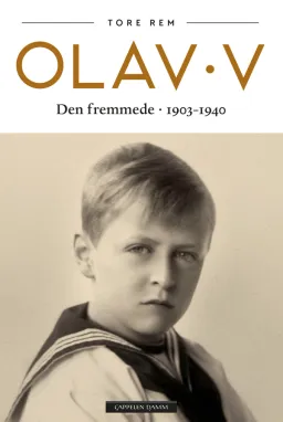 Omslag Olav V - Den fremmede. 1903-1940 av Rem, Tore (Ebok)