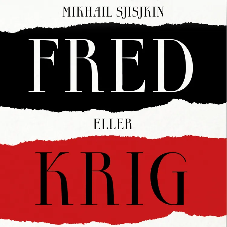 Omslag Fred eller krig av Mikhail Sjisjkin (Lydbok)