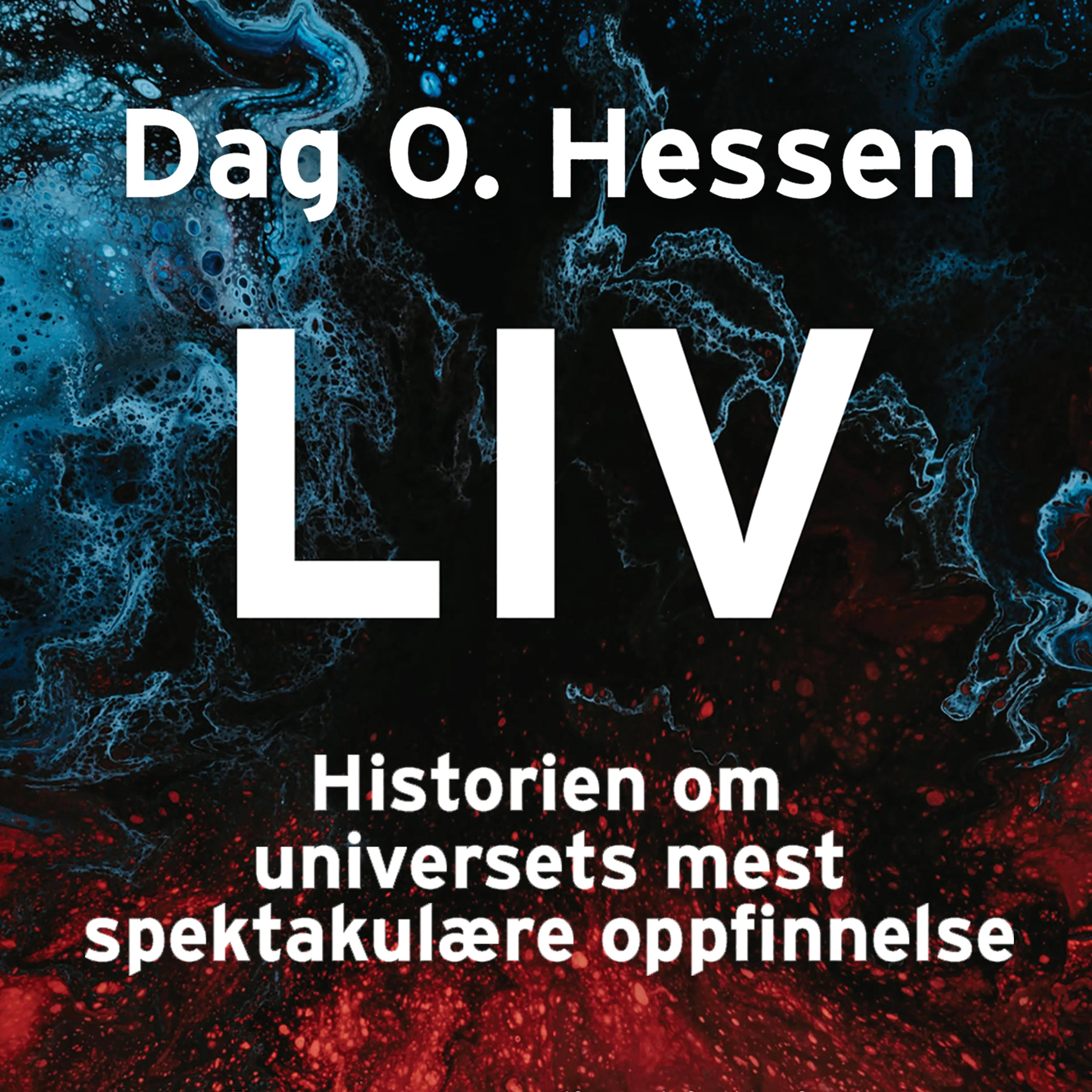 Omslag Liv - Historien om universets mest spektakulære oppfinnelse av Dag O. Hessen (Lydbok)