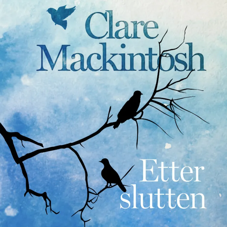 Omslag Etter slutten av Clare Mackintosh (Lydbok)