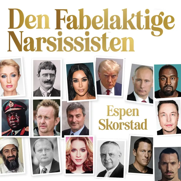 Omslag Den fabelaktige narsissisten - Et nytt blikk på vår tids mest forhatte personlighet av Espen Skorstad (Lydbok)