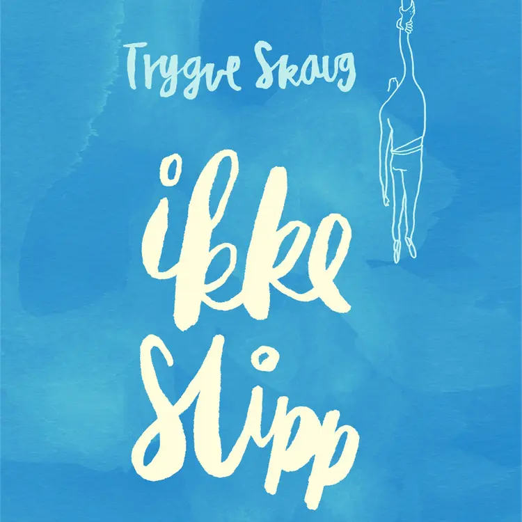 Omslag Ikke slipp av Trygve Skaug (Lydbok)