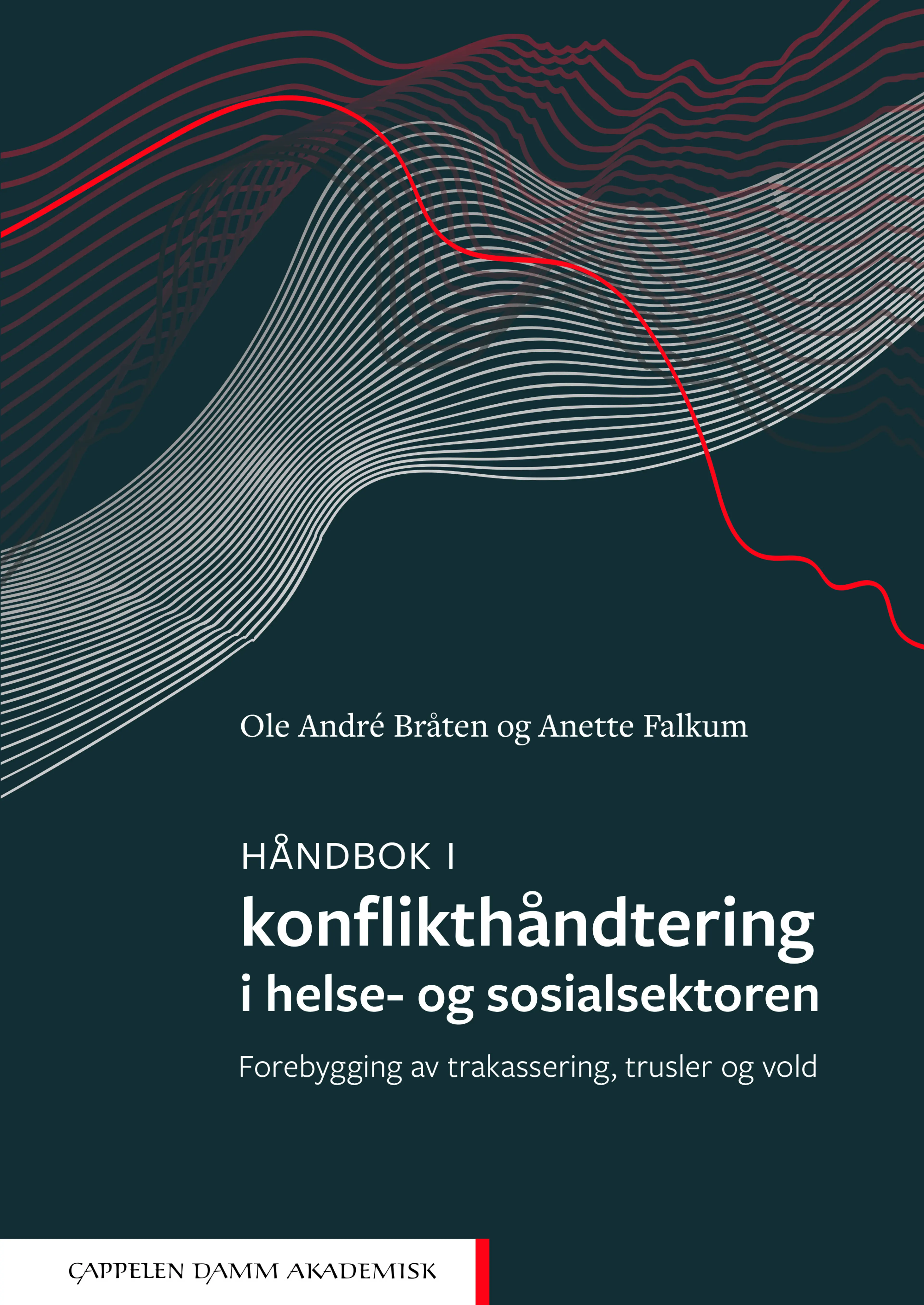 Omslag Håndbok i konflikthåndtering i helse- og sosialsektoren av Ole André Bråten og Anette Falkum (Heftet)
