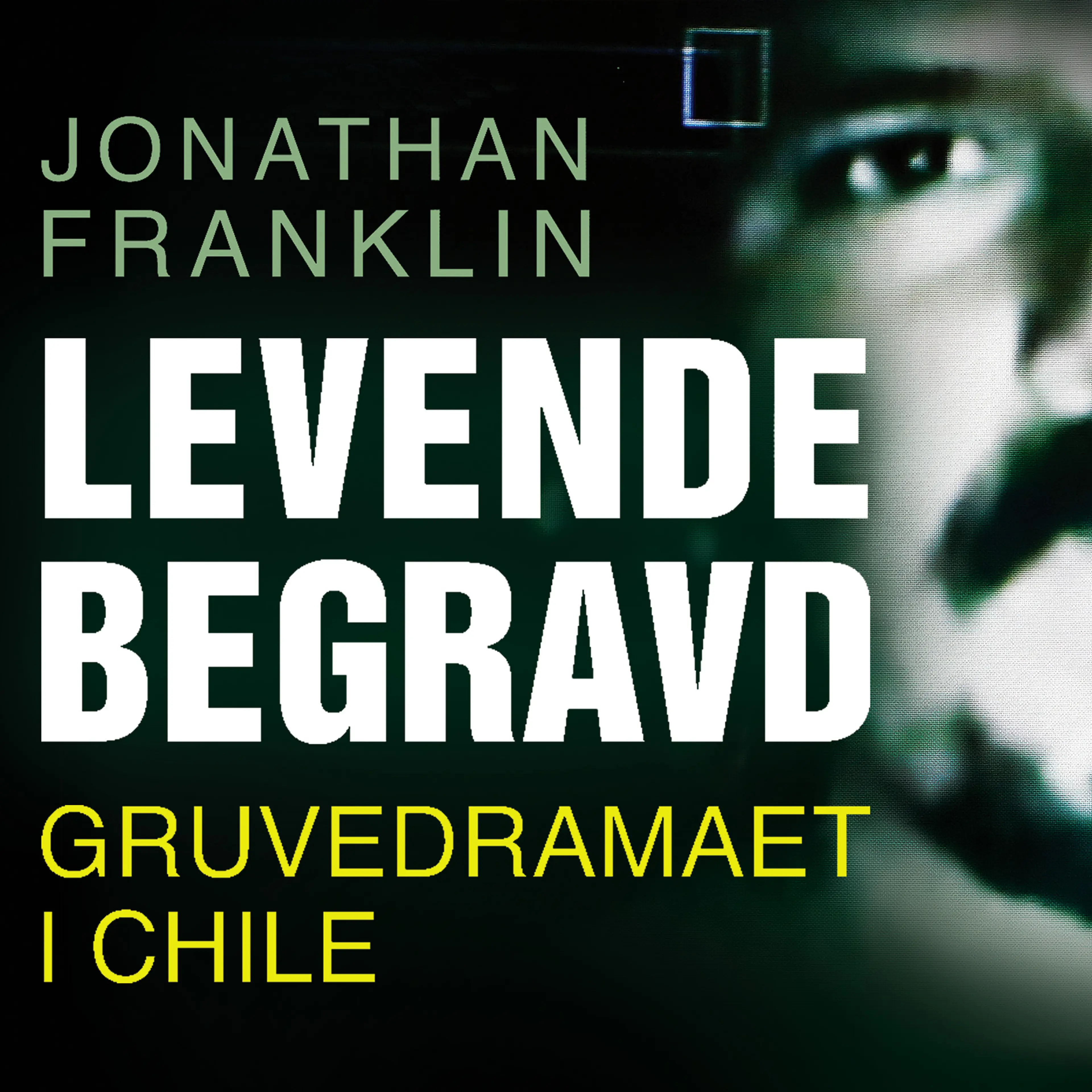 Omslag Levende begravd - Gruvedramaet i Chile av Jonathan Franklin (Lydbok)