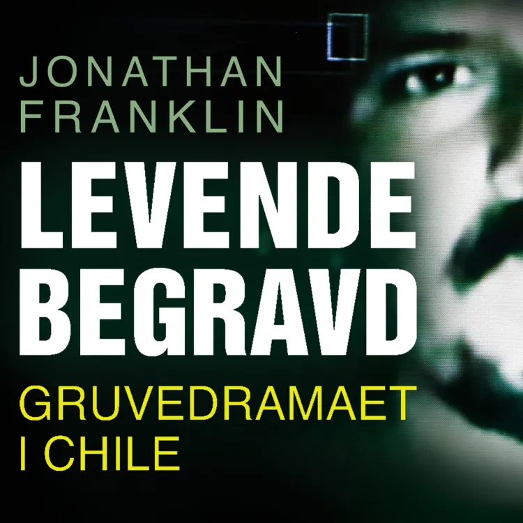 Omslag Levende begravd - Gruvedramaet i Chile av Jonathan Franklin (Lydbok)